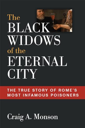 The Black Widows of the Eternal City: The True Story of Rome's Most Infamous Poisoners von University of Michigan Press